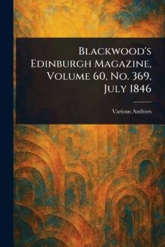 Blackwood's Edinburgh Magazine, Volume 60, No. 369, July 1846
