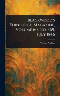 Blackwood's Edinburgh Magazine, Volume 60, No. 369, July 1846