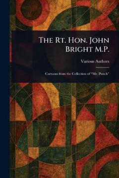 The Rt. Hon. John Bright M.P.