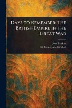 Coperta cărții Days to Remember: The British Empire in the Great War