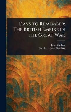 Coperta cărții Days to Remember: The British Empire in the Great War