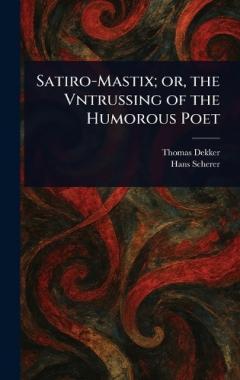 Satiro-Mastix; or, the Vntrussing of the Humorous Poet