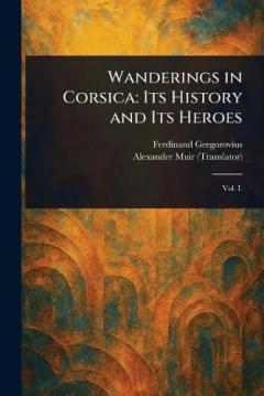 Coperta cărții Wanderings in Corsica: Its History and Its Heroes