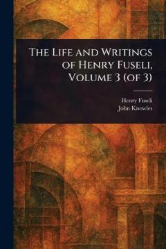 Coperta cărții The Life and Writings of Henry Fuseli, Volume 3 (of 3)