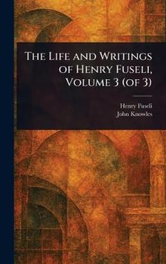 Coperta cărții The Life and Writings of Henry Fuseli, Volume 3 (of 3)