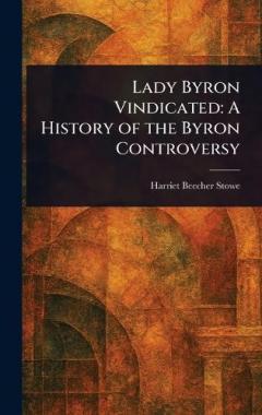 Lady Byron Vindicated: A History of the Byron Controversy