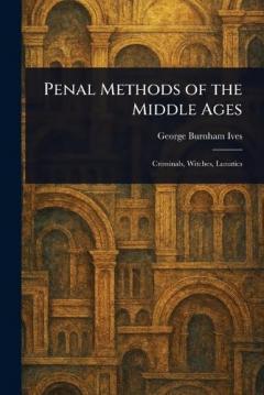 Penal Methods of the Middle Ages