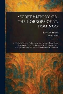 Secret History; or, the Horrors of St. Domingo