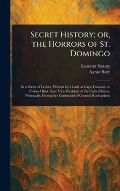 Secret History; or, the Horrors of St. Domingo