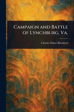Coperta cărții Campaign and Battle of Lynchburg, Va.