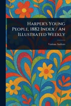 Harper's Young People, 1882 Index / An Illustrated Weekly