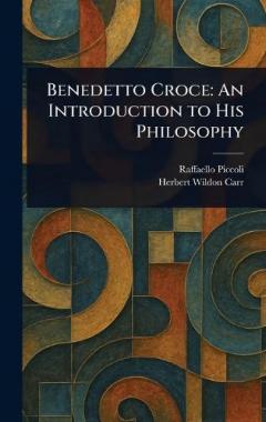 Benedetto Croce: An Introduction to His Philosophy