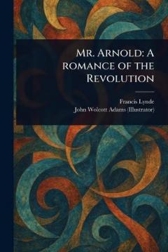Coperta cărții Mr. Arnold: A Romance of the Revolution