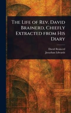 Coperta cărții The Life of Rev. David Brainerd, Chiefly Extracted From His Diary