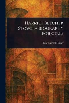 Coperta cărții Harriet Beecher Stowe: a Biography for Girls