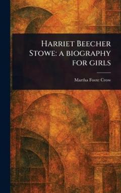 Coperta cărții Harriet Beecher Stowe: a Biography for Girls