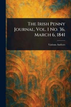 The Irish Penny Journal, Vol. 1 No. 36, March 6, 1841