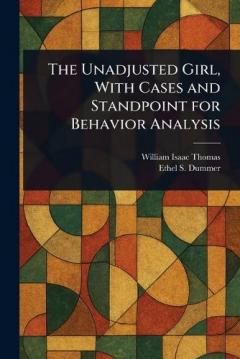 The Unadjusted Girl, With Cases and Standpoint for Behavior Analysis