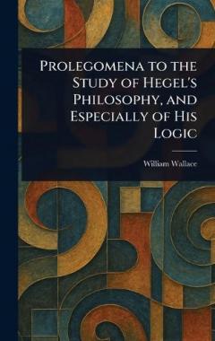 Coperta cărții Prolegomena to the Study of Hegel's Philosophy, and Especially of His Logic