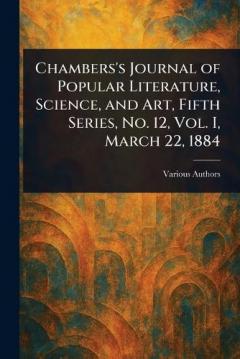 Chambers's Journal of Popular Literature, Science, and Art, Fifth Series, No. 12, Vol. I, March 22, 1884