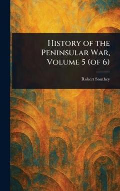History of the Peninsular War, Volume 5 (of 6)
