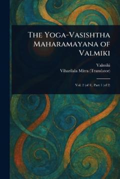 The Yoga-Vasishtha Maharamayana of Valmiki