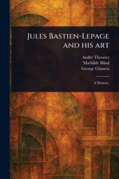 Coperta cărții Jules Bastien-Lepage and His Art