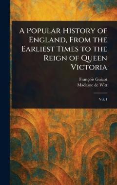 A Popular History of England, From the Earliest Times to the Reign of Queen Victoria