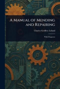 A Manual of Mending and Repairing