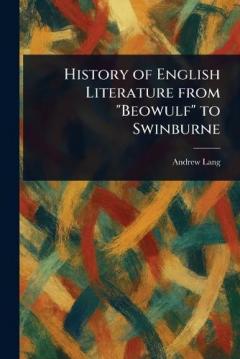 History of English Literature From "Beowulf" to Swinburne