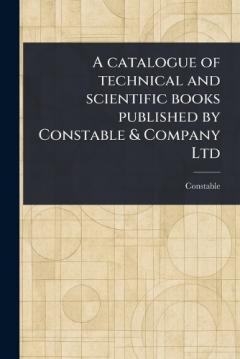 A Catalogue of Technical and Scientific Books Published by Constable & Company Ltd