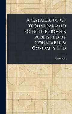 A Catalogue of Technical and Scientific Books Published by Constable & Company Ltd