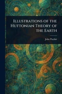 Coperta cărții Illustrations of the Huttonian Theory of the Earth