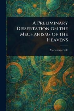 Coperta cărții A Preliminary Dissertation on the Mechanisms of the Heavens