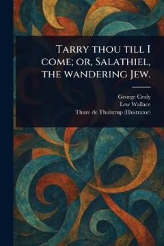 Coperta cărții Tarry Thou Till I Come; or, Salathiel, the Wandering Jew.