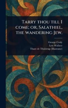 Coperta cărții Tarry Thou Till I Come; or, Salathiel, the Wandering Jew.