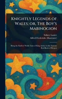Knightly Legends of Wales; or, The Boy's Mabinogion