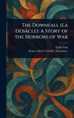 The Downfall (La Débâcle): A Story of the Horrors of War