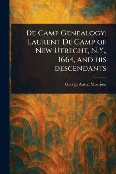 De Camp Genealogy: Laurent De Camp of New Utrecht, N.Y., 1664, and His Descendants