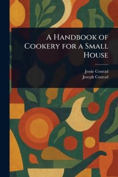 A Handbook of Cookery for a Small House