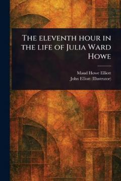 Coperta cărții The Eleventh Hour in the Life of Julia Ward Howe