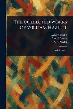 The Collected Works of William Hazlitt