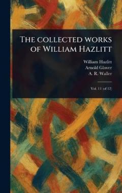 The Collected Works of William Hazlitt