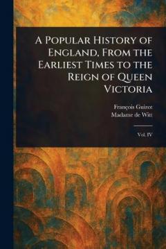 A Popular History of England, From the Earliest Times to the Reign of Queen Victoria