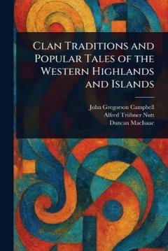 Coperta cărții Clan Traditions and Popular Tales of the Western Highlands and Islands