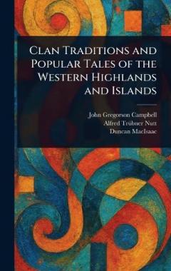 Coperta cărții Clan Traditions and Popular Tales of the Western Highlands and Islands