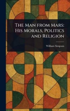 Coperta cărții The Man From Mars: His Morals, Politics and Religion
