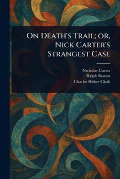 Coperta cărții On Death's Trail; or, Nick Carter's Strangest Case