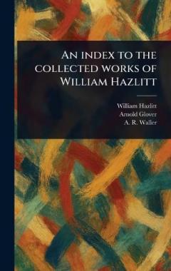 An Index to the Collected Works of William Hazlitt