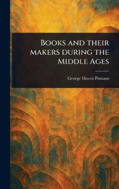 Coperta cărții Books and Their Makers During the Middle Ages